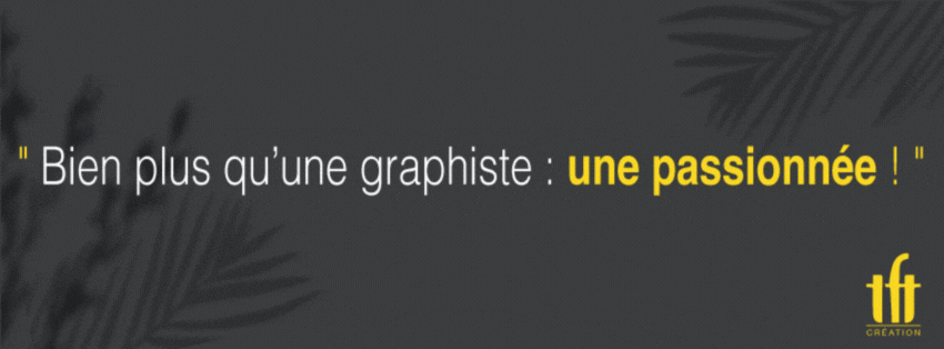 Slogan de TFT-CREATION / Bien plus q'une graphiste : une passionnée , une enthousiaste, une créative !